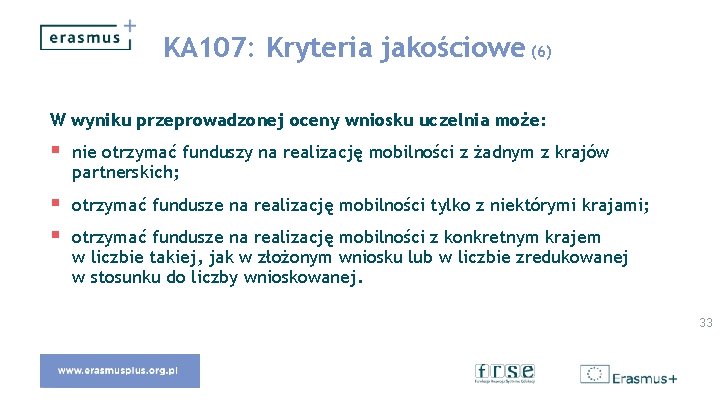 KA 107: Kryteria jakościowe (6) W wyniku przeprowadzonej oceny wniosku uczelnia może: § nie