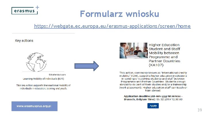 Formularz wniosku https: //webgate. ec. europa. eu/erasmus-applications/screen/home 39 