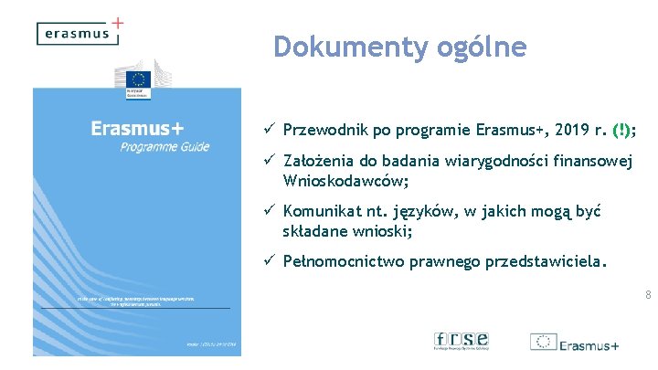 Dokumenty ogólne ü Przewodnik po programie Erasmus+, 2019 r. (!); ü Założenia do badania