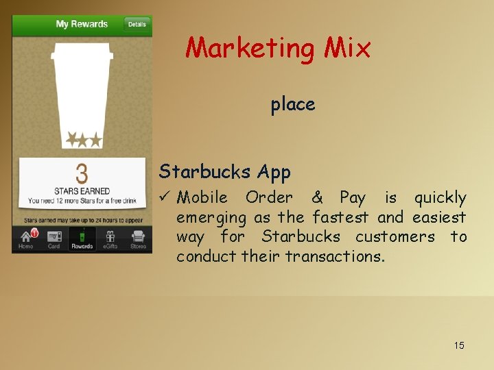 Marketing Mix place Starbucks App ü Mobile Order & Pay is quickly emerging as