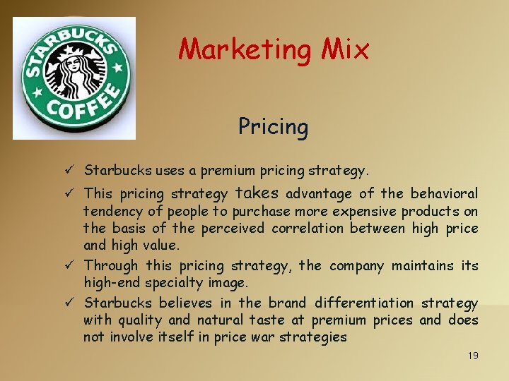 Marketing Mix Pricing ü Starbucks uses a premium pricing strategy. ü This pricing strategy