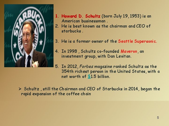 1. Howard D. Schultz (born July 19, 1953) is an American businessman. 2. He