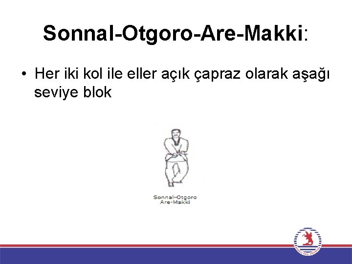 Sonnal-Otgoro-Are-Makki: • Her iki kol ile eller açık çapraz olarak aşağı seviye blok 