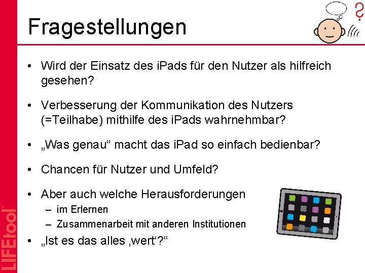 Fragestellungen • Wird der Einsatz des i. Pads für den Nutzer als hilfreich gesehen?