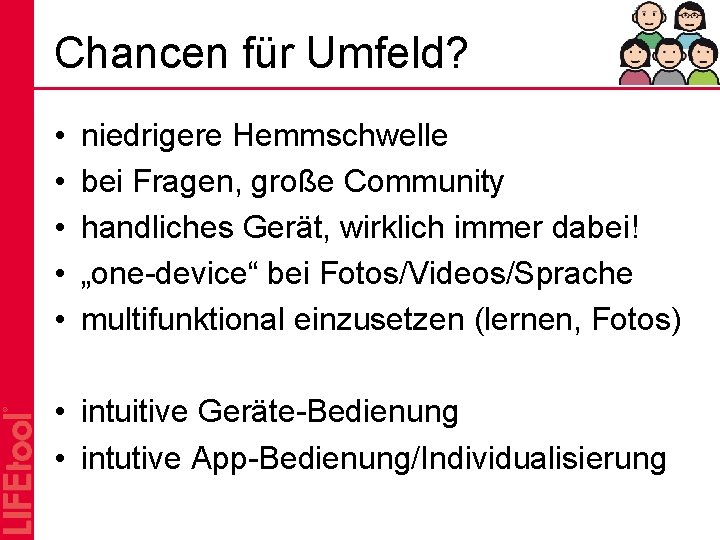 Chancen für Umfeld? • • • niedrigere Hemmschwelle bei Fragen, große Community handliches Gerät,