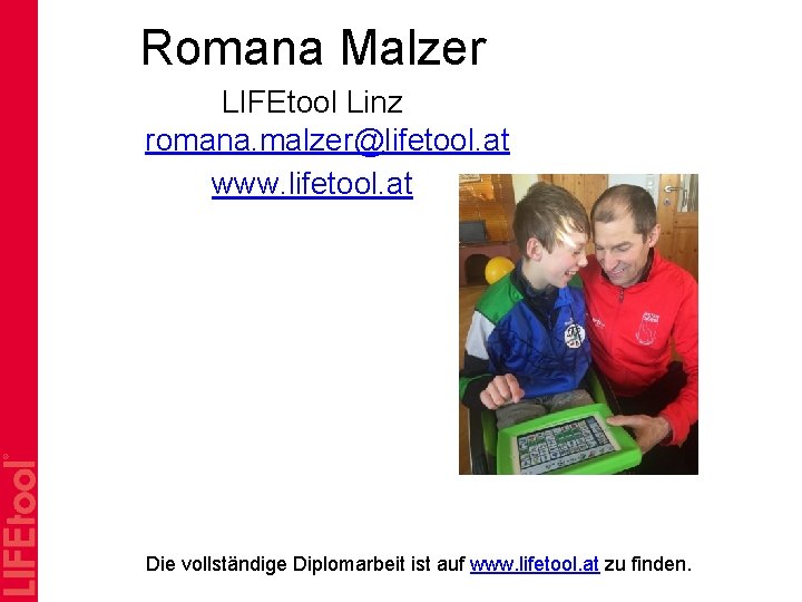 Romana Malzer LIFEtool Linz romana. malzer@lifetool. at www. lifetool. at Die vollständige Diplomarbeit ist