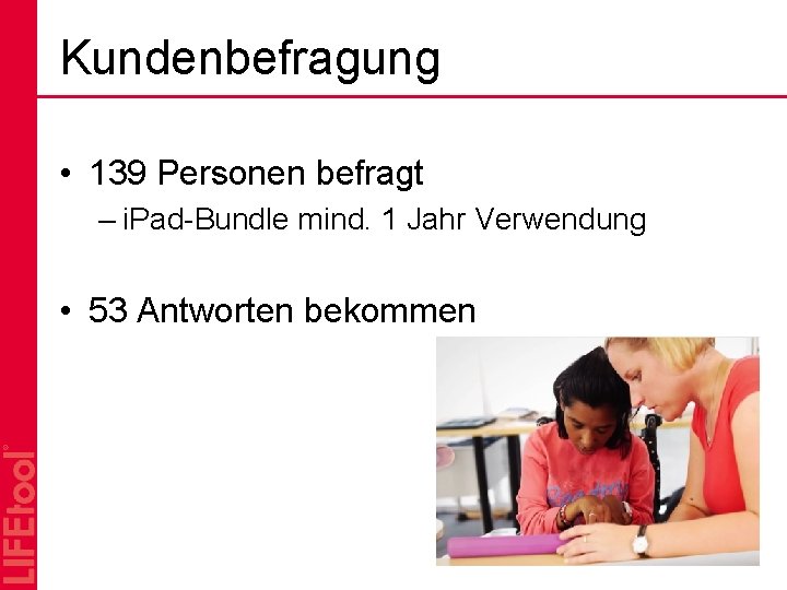 Kundenbefragung • 139 Personen befragt – i. Pad-Bundle mind. 1 Jahr Verwendung • 53