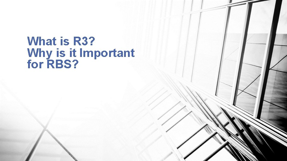 What is R 3? Why is it Important for RBS? 