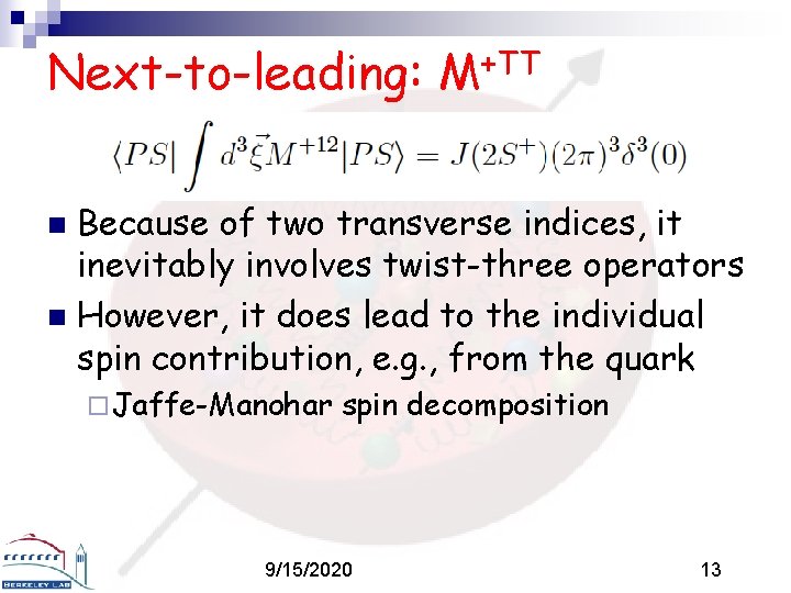 Next-to-leading: M+TT Because of two transverse indices, it inevitably involves twist-three operators n However,