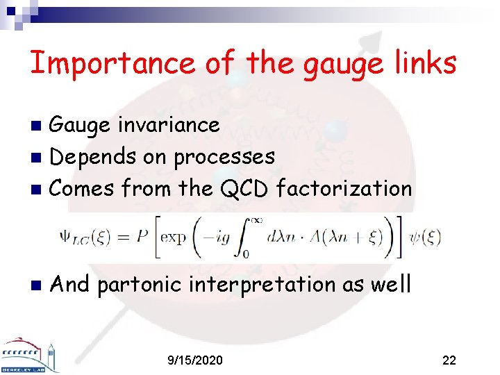 Importance of the gauge links Gauge invariance n Depends on processes n Comes from