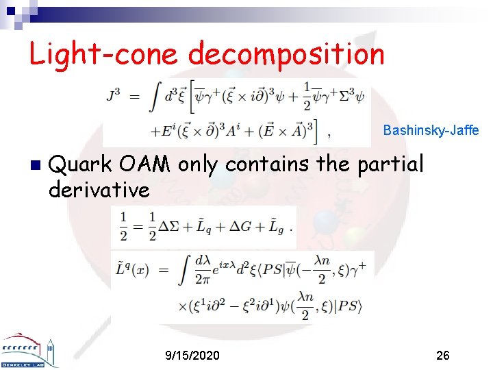 Light-cone decomposition Bashinsky-Jaffe n Quark OAM only contains the partial derivative 9/15/2020 26 