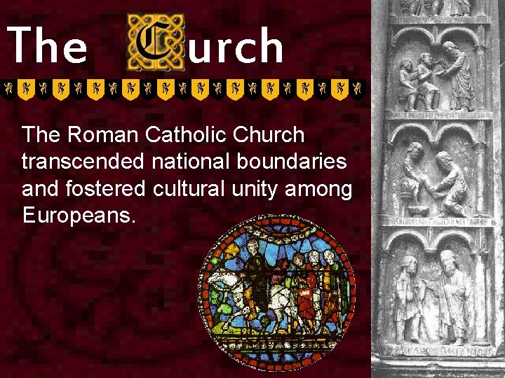 The hurch The Roman Catholic Church transcended national boundaries and fostered cultural unity among