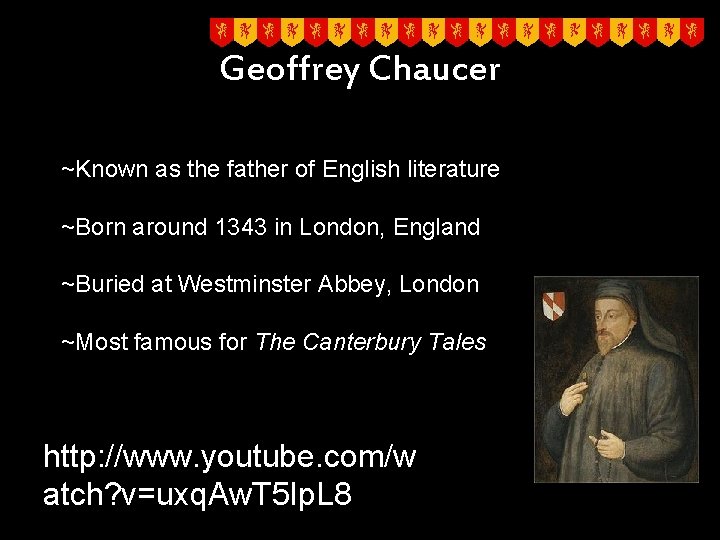 Geoffrey Chaucer ~Known as the father of English literature ~Born around 1343 in London,