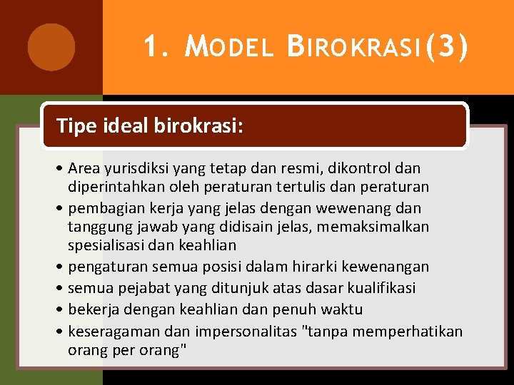 1. M ODEL B IROKRASI (3) Tipe ideal birokrasi: • Area yurisdiksi yang tetap