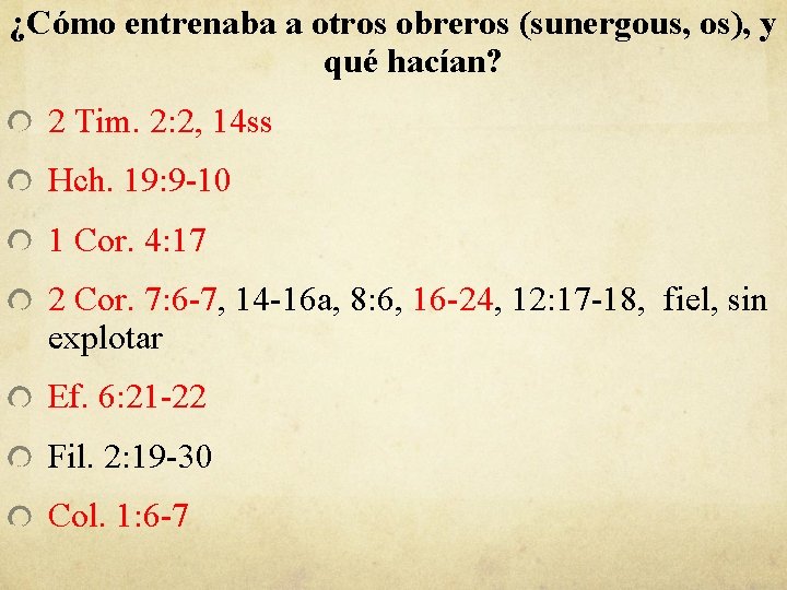 ¿Cómo entrenaba a otros obreros (sunergous, os), y qué hacían? 2 Tim. 2: 2,