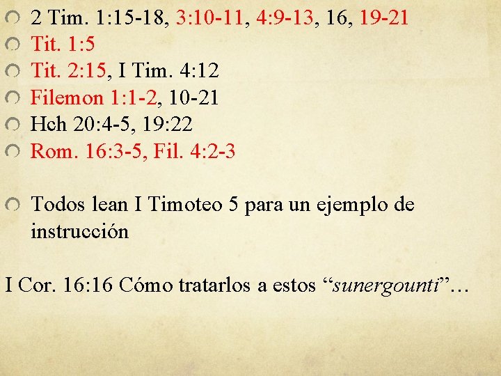 2 Tim. 1: 15 -18, 3: 10 -11, 4: 9 -13, 16, 19 -21