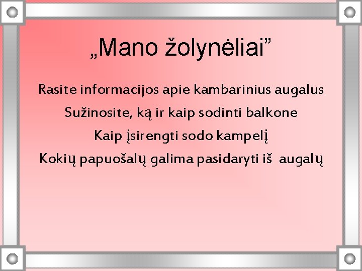 „Mano žolynėliai” Rasite informacijos apie kambarinius augalus Sužinosite, ką ir kaip sodinti balkone Kaip