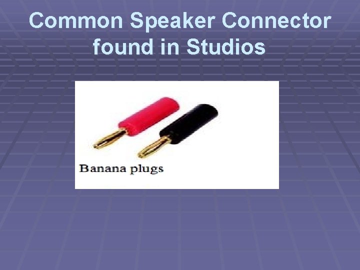 Common Speaker Connector found in Studios 