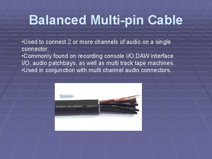Balanced Multi-pin Cable • Used to connect 2 or more channels of audio on