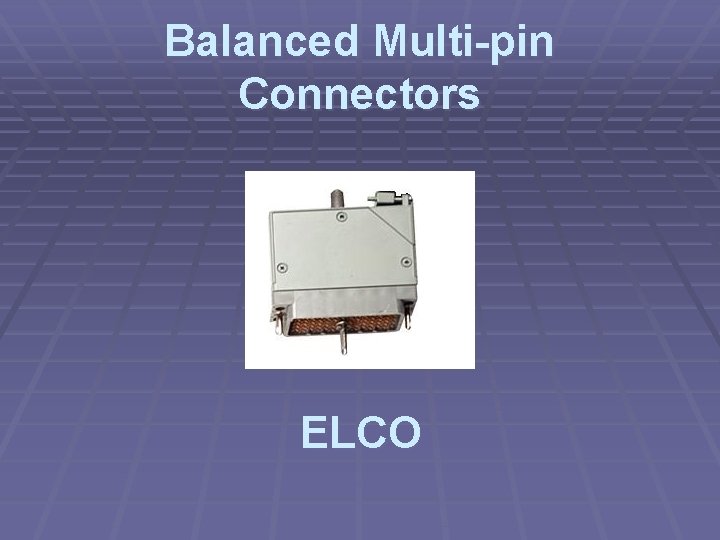 Balanced Multi-pin Connectors ELCO 