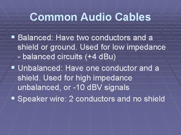 Common Audio Cables § Balanced: Have two conductors and a shield or ground. Used