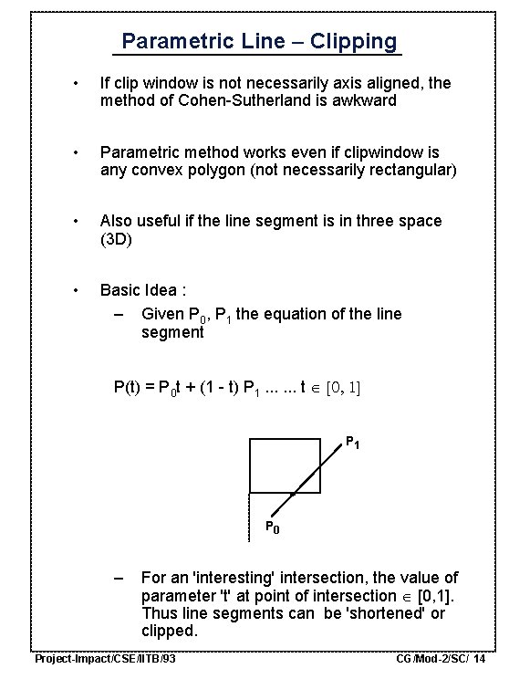 Parametric Line Clipping • If clip window is not necessarily axis aligned, the method