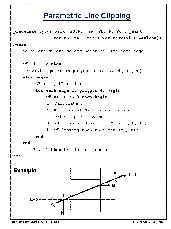 Parametric Line Clipping procedure cyrus_beck (P 0, P 1, Pa, Pb, Pc, Pd :