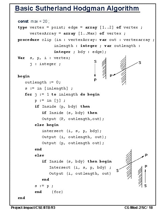  Basic Sutherland Hodgman Algorithm const max = 20 ; type vertex = point;