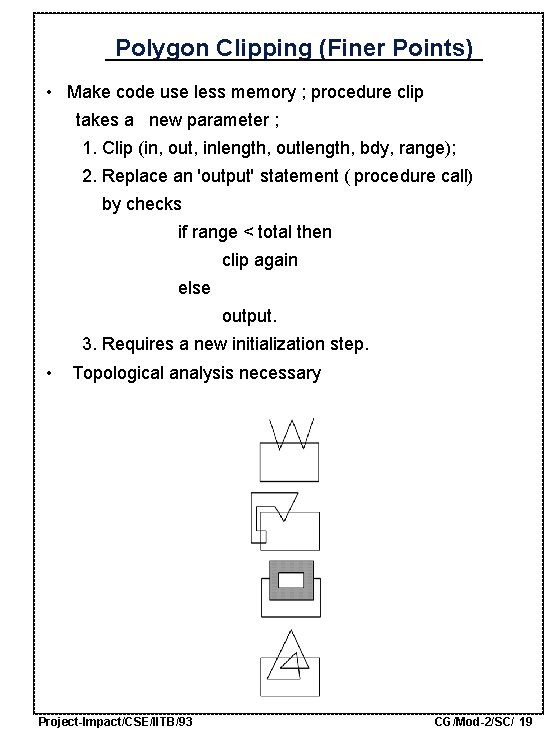 Polygon Clipping (Finer Points) • Make code use less memory ; procedure clip takes