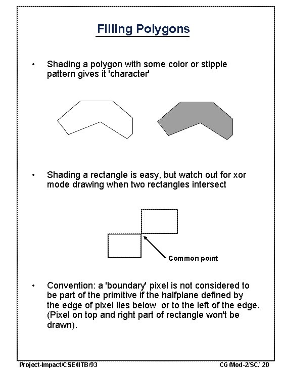 Filling Polygons • Shading a polygon with some color or stipple pattern gives it