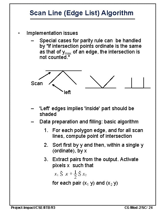 Scan Line (Edge List) Algorithm • Implementation issues – Special cases for parity rule