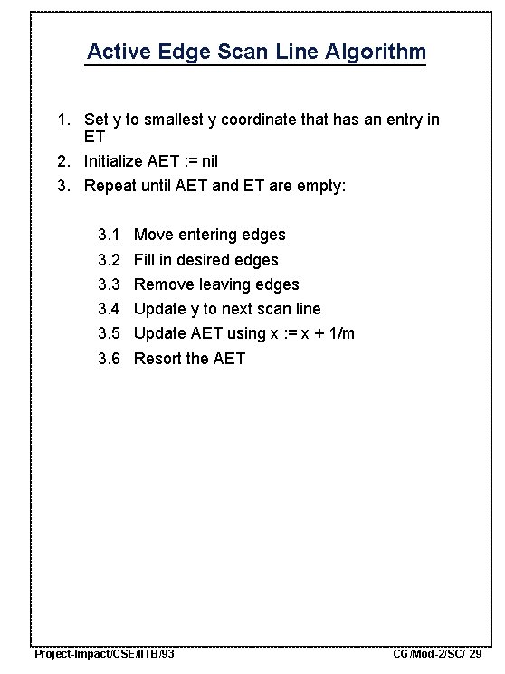 Active Edge Scan Line Algorithm 1. Set y to smallest y coordinate that has