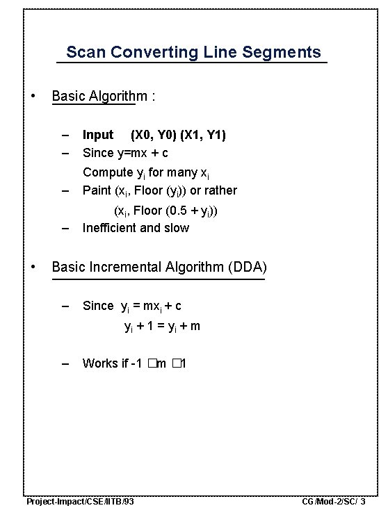 Scan Converting Line Segments • Basic Algorithm : – – Input (X 0, Y