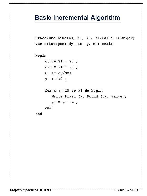  Basic Incremental Algorithm Procedure Line(X 0, X 1, Y 0, Y 1, Value