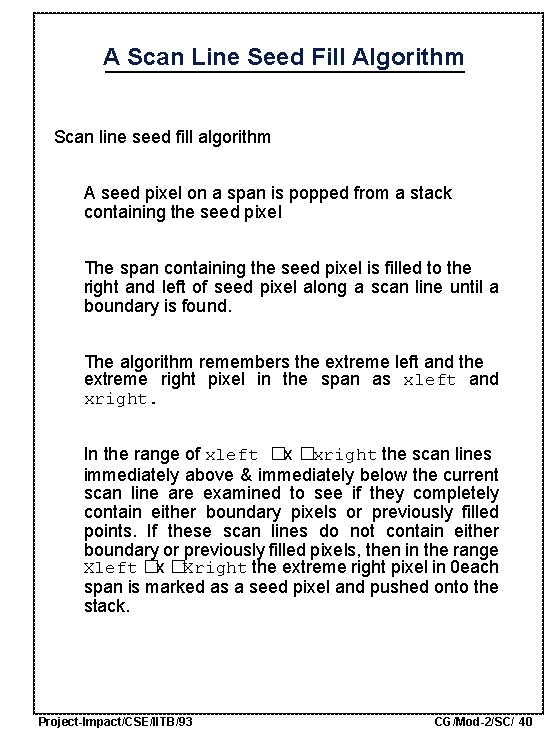 A Scan Line Seed Fill Algorithm Scan line seed fill algorithm A seed pixel
