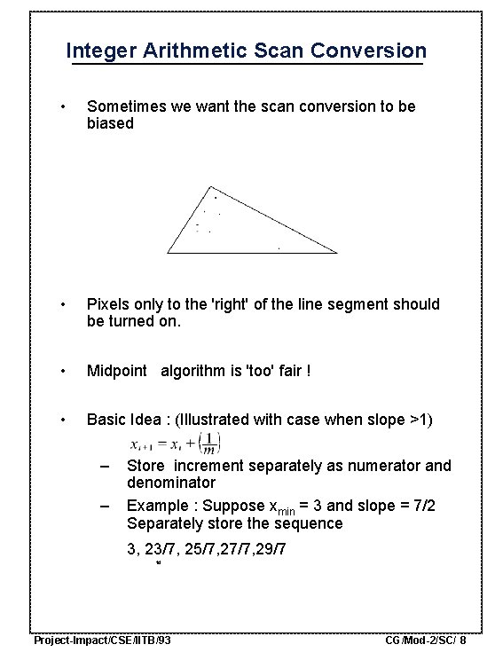 Integer Arithmetic Scan Conversion • Sometimes we want the scan conversion to be biased