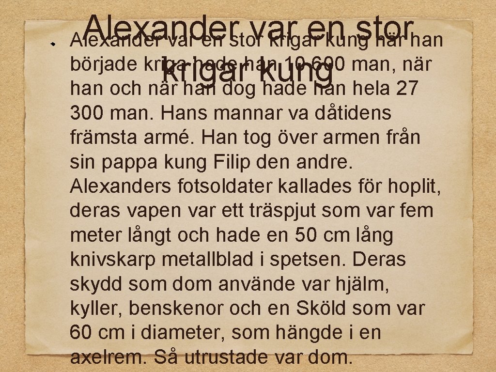 Alexander var en stor krigar kung när han började kriga hade han 10 600