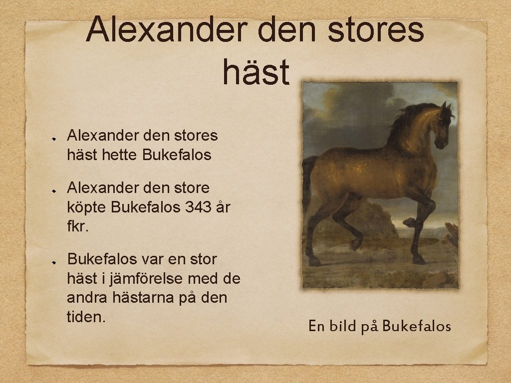 Alexander den stores häst hette Bukefalos Alexander den store köpte Bukefalos 343 år fkr.