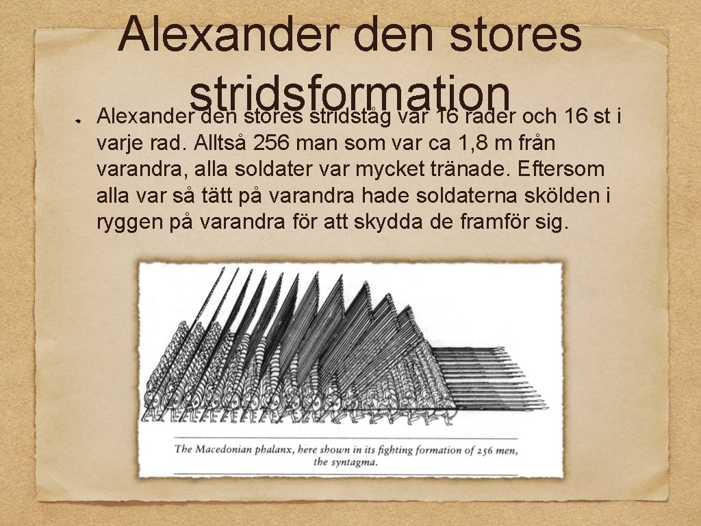 Alexander den stores stridsformation Alexander den stores stridståg var 16 rader och 16 st