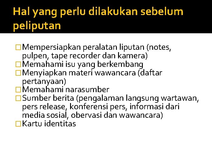 Hal yang perlu dilakukan sebelum peliputan �Mempersiapkan peralatan liputan (notes, pulpen, tape recorder dan