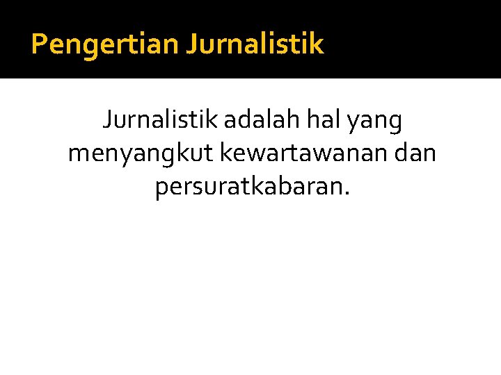 Pengertian Jurnalistik adalah hal yang menyangkut kewartawanan dan persuratkabaran. 