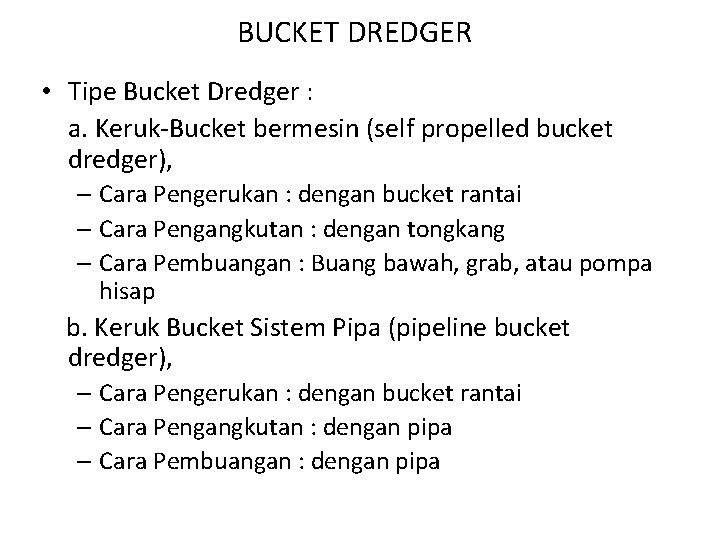 BUCKET DREDGER • Tipe Bucket Dredger : a. Keruk-Bucket bermesin (self propelled bucket dredger), BUCKET DREDGER • Tipe Bucket Dredger : a. Keruk-Bucket bermesin (self propelled bucket dredger),