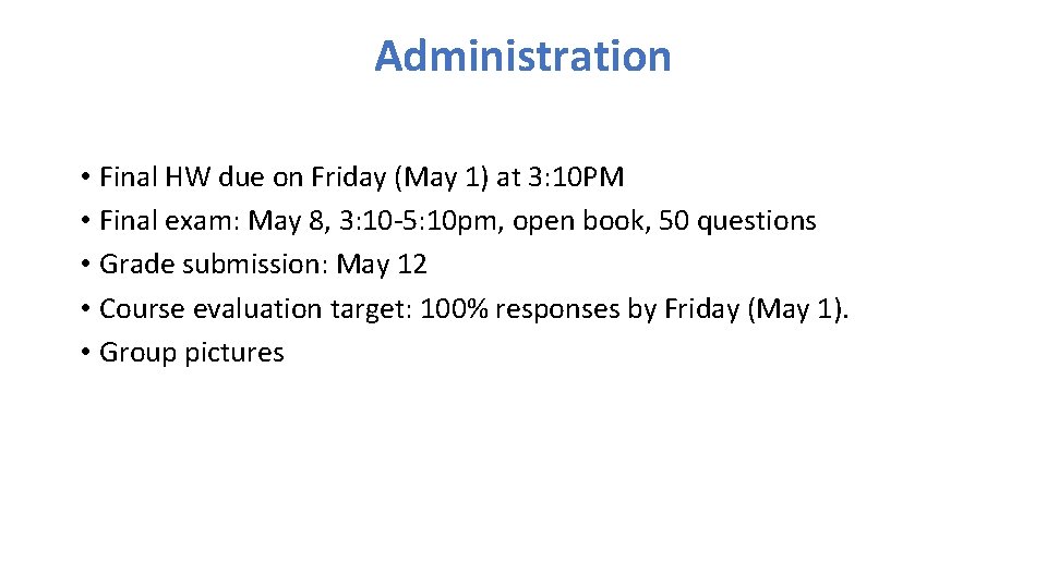 Administration • Final HW due on Friday (May 1) at 3: 10 PM •