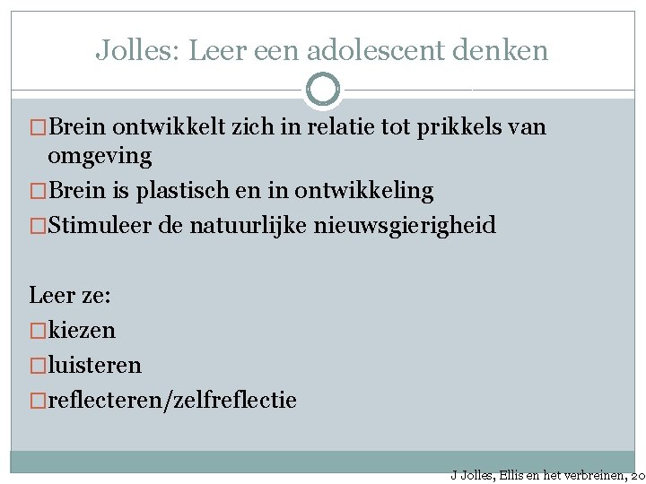 Jolles: Leer een adolescent denken �Brein ontwikkelt zich in relatie tot prikkels van omgeving