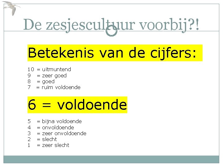 De zesjescultuur voorbij? ! Betekenis van de cijfers: 10 9 8 7 = uitmuntend