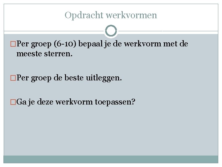 Opdracht werkvormen �Per groep (6 -10) bepaal je de werkvorm met de meeste sterren.