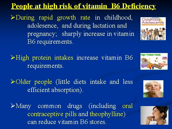 People at high risk of vitamin B 6 Deficiency ØDuring rapid growth rate in