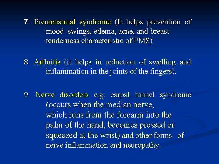 7. Premenstrual syndrome (It helps prevention of mood swings, edema, acne, and breast tenderness