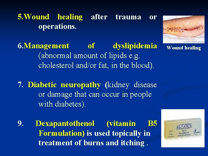 5. Wound healing operations. after trauma or 6. Management of dyslipidemia (abnormal amount of