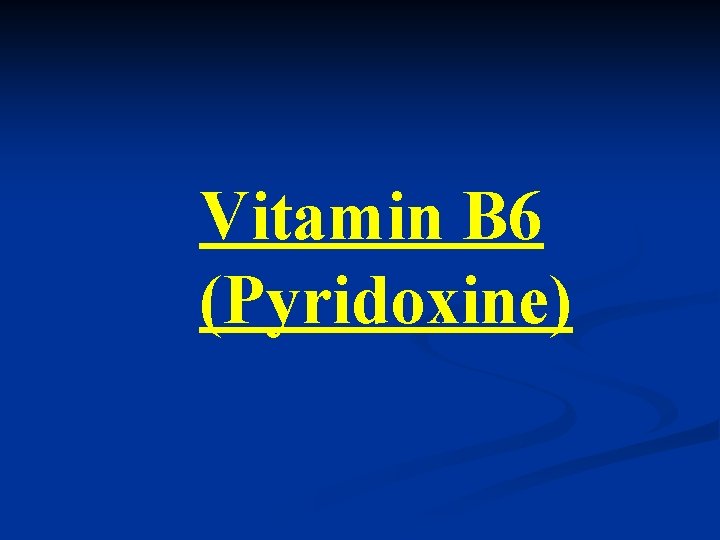 Vitamin B 6 (Pyridoxine) 
